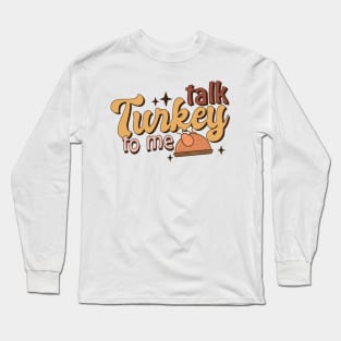 Talk Turkey To Me Long Sleeve T-Shirt